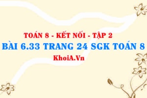 Bài 6.33 trang 24 Toán 8 Kết nối tri thức Tập 2
